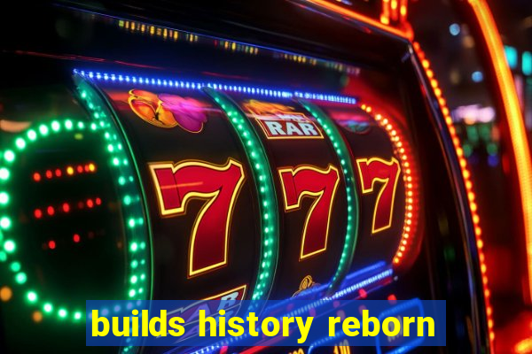 builds history reborn